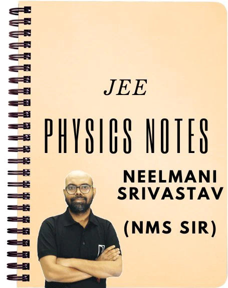NMS SIR ( NEELMANI SRIVASTAV) physics handwritten notes for IIT JEE for 2024 Jee