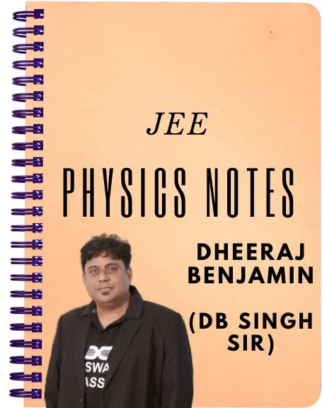 DB Singh Sir ( DHEERAJ BENJAMIN) Physics handwritten notes for IIT JEE for 2024 JEE Exam.