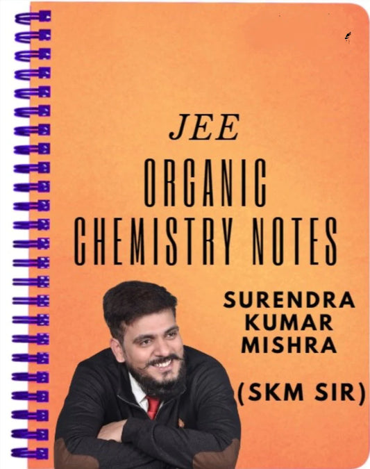 Skm Sir Organic Chemistry notes (1400 pages) 11th +12th class  for IIT JEE notes